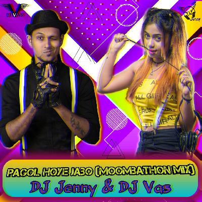 Pagol Hoye Jabo (Moombathon Remix) DJ Jenny  DJ Vas